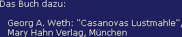 Das Buch dazu:

   Georg A. Weth: "Casanovas Lustmahle",
   Mary Hahn Verlag, München